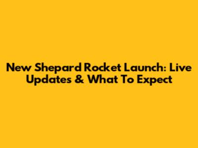 New Shepard Rocket Launch: Live Updates & What To Expect