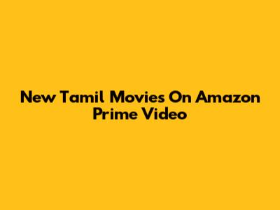 New Tamil Movies On Amazon Prime Video
