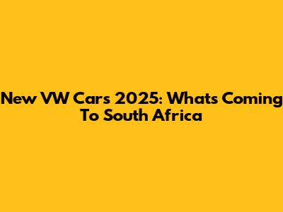 New VW Cars 2025: What's Coming To South Africa