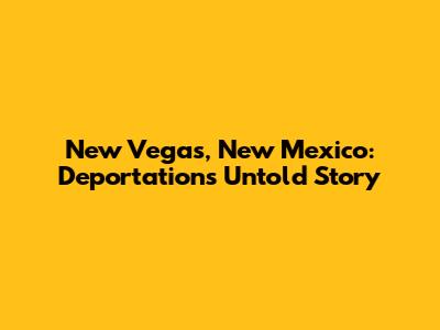 New Vegas, New Mexico: Deportation's Untold Story