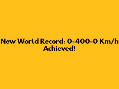 New World Record: 0-400-0 Km/h Achieved!