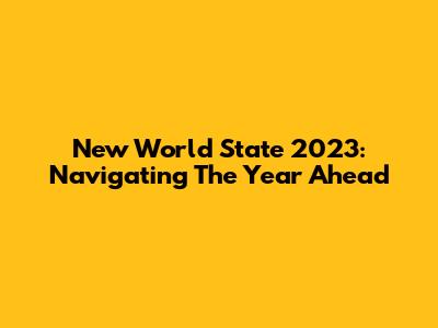 New World State 2023: Navigating The Year Ahead