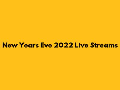 New Year's Eve 2022 Live Streams