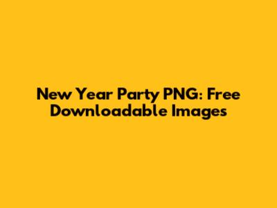 New Year Party PNG: Free Downloadable Images