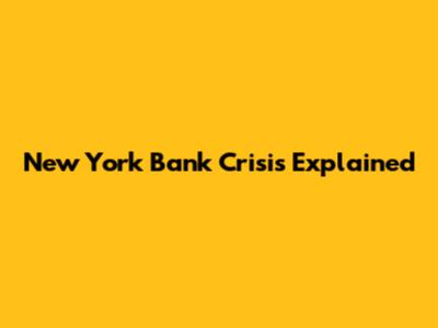 New York Bank Crisis Explained