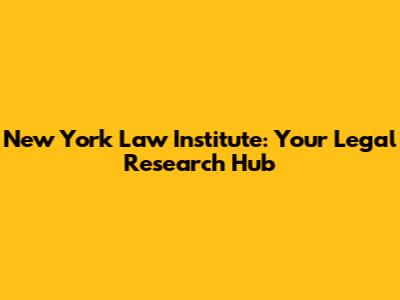 New York Law Institute: Your Legal Research Hub