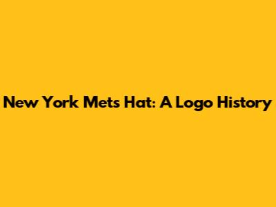 New York Mets Hat: A Logo History