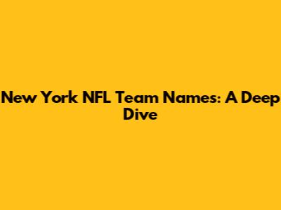 New York NFL Team Names: A Deep Dive
