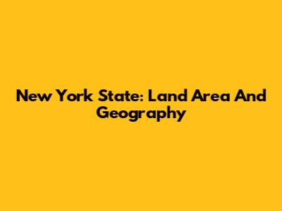New York State: Land Area And Geography