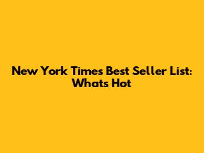 New York Times Best Seller List: What's Hot