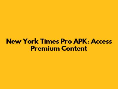 New York Times Pro APK: Access Premium Content