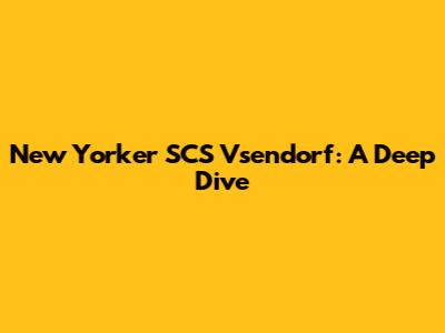 New Yorker SCS Vsendorf: A Deep Dive
