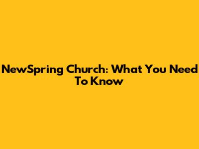 NewSpring Church: What You Need To Know