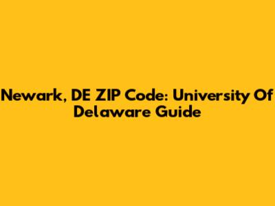 Newark, DE ZIP Code: University Of Delaware Guide