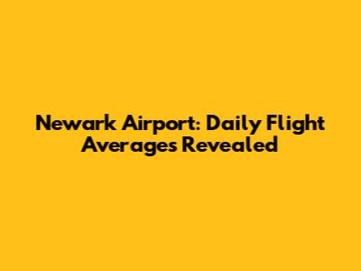 Newark Airport: Daily Flight Averages Revealed