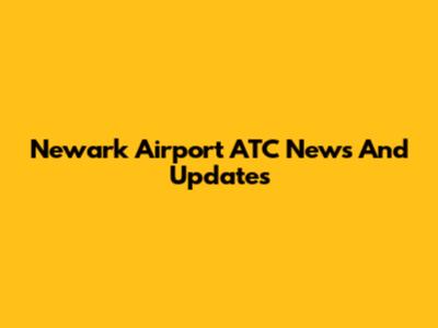 Newark Airport ATC News And Updates