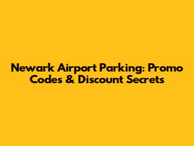 Newark Airport Parking: Promo Codes & Discount Secrets
