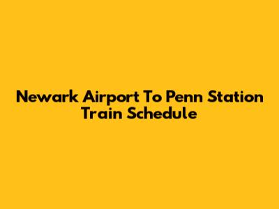 Newark Airport To Penn Station Train Schedule