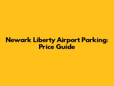 Newark Liberty Airport Parking: Price Guide