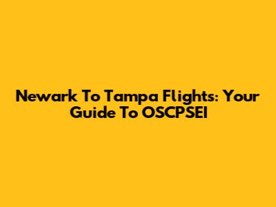 Newark To Tampa Flights: Your Guide To OSCPSEI