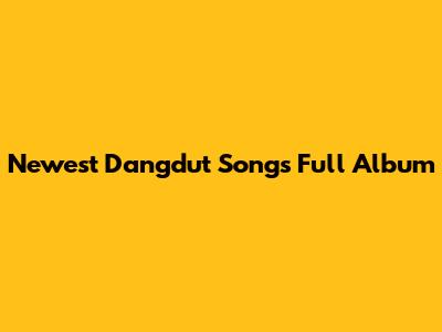 Newest Dangdut Songs Full Album