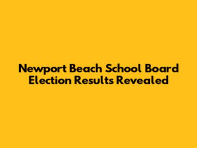 Newport Beach School Board Election Results Revealed