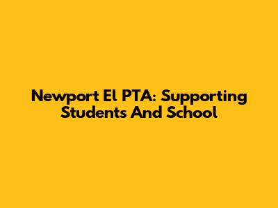 Newport El PTA: Supporting Students And School