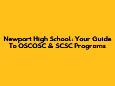 Newport High School: Your Guide To OSCOSC & SCSC Programs