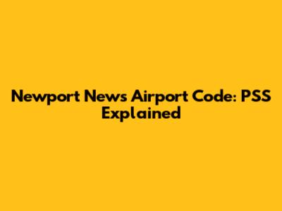 Newport News Airport Code: PSS Explained
