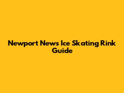 Newport News Ice Skating Rink Guide