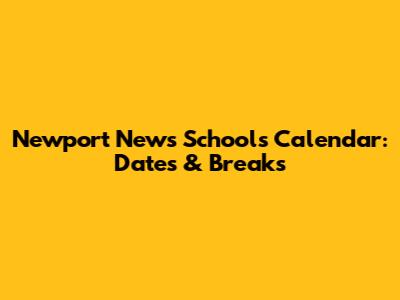 Newport News Schools Calendar: Dates & Breaks