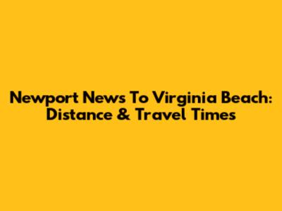 Newport News To Virginia Beach: Distance & Travel Times