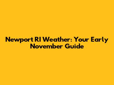 Newport RI Weather: Your Early November Guide