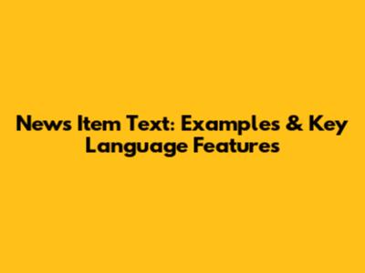 News Item Text: Examples & Key Language Features