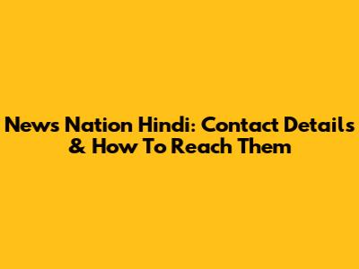 News Nation Hindi: Contact Details & How To Reach Them