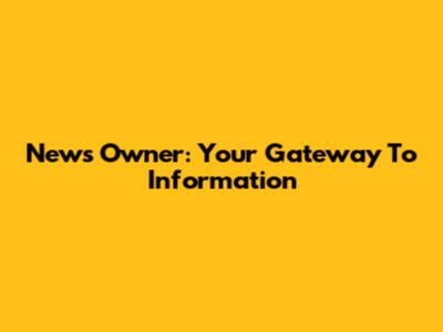 News Owner: Your Gateway To Information