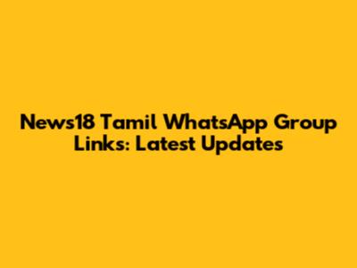 News18 Tamil WhatsApp Group Links: Latest Updates