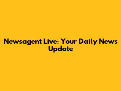 Newsagent Live: Your Daily News Update