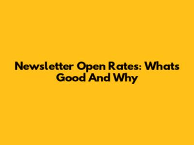 Newsletter Open Rates: What's Good And Why
