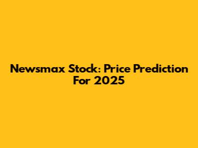 Newsmax Stock: Price Prediction For 2025