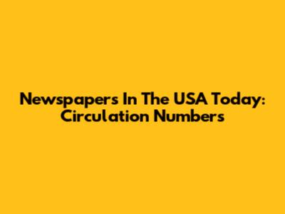 Newspapers In The USA Today: Circulation Numbers