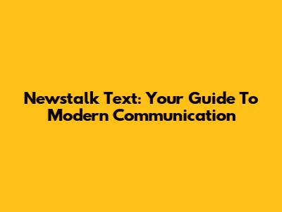 Newstalk Text: Your Guide To Modern Communication