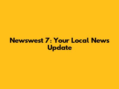 Newswest 7: Your Local News Update