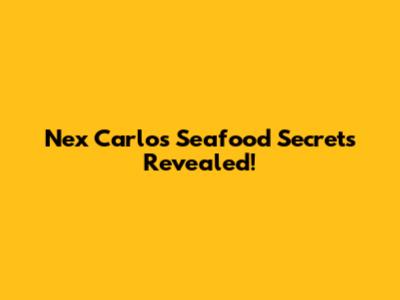 Nex Carlos' Seafood Secrets Revealed!