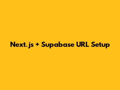 Next.js + Supabase URL Setup