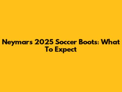 Neymar's 2025 Soccer Boots: What To Expect