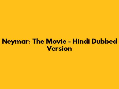 Neymar: The Movie - Hindi Dubbed Version