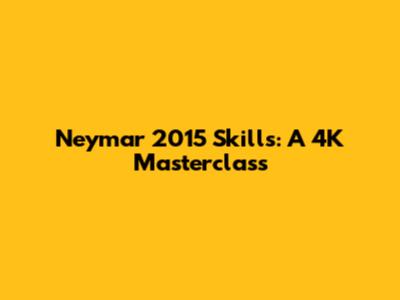 Neymar 2015 Skills: A 4K Masterclass