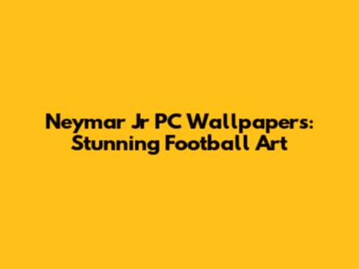 Neymar Jr PC Wallpapers: Stunning Football Art