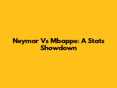 Neymar Vs Mbappe: A Stats Showdown